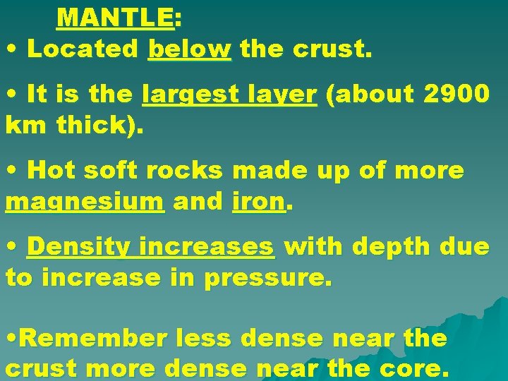 MANTLE: • Located below the crust. • It is the largest layer (about 2900 MANTLE: • Located below the crust. • It is the largest layer (about 2900
