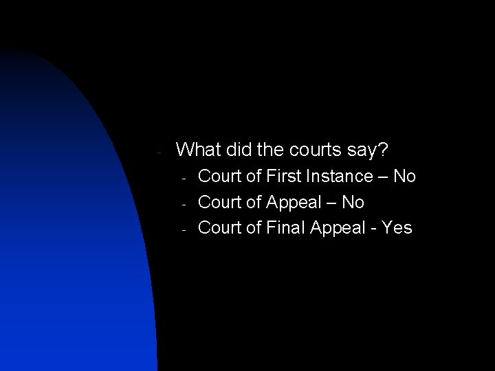 - What did the courts say? - Court of First Instance – No Court