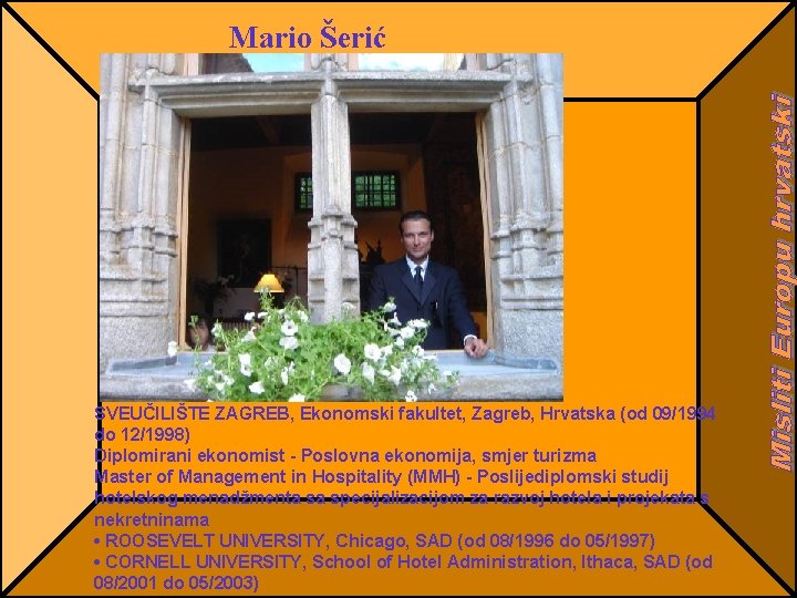 Mario Šerić SVEUČILIŠTE ZAGREB, Ekonomski fakultet, Zagreb, Hrvatska (od 09/1994 do 12/1998) Diplomirani ekonomist