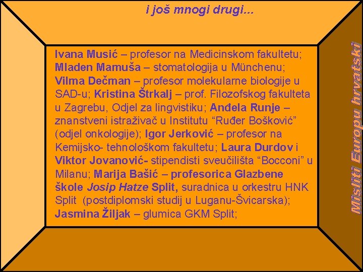 i još mnogi drugi… Ivana Musić – profesor na Medicinskom fakultetu; Mladen Mamuša –
