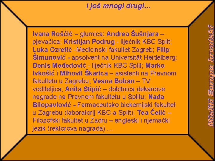 i još mnogi drugi… Ivana Roščić – glumica; Andrea Šušnjara – pjevačica; Kristijan Podrug