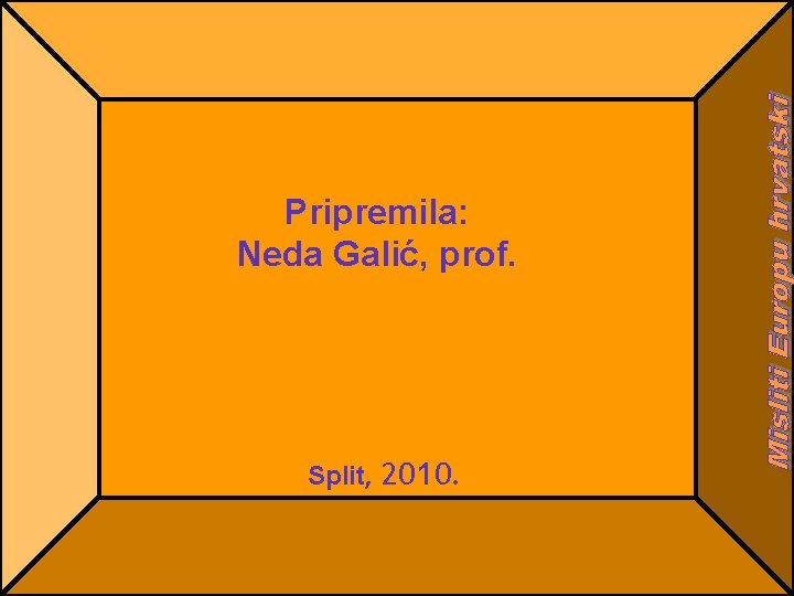 Pripremila: Neda Galić, prof. Split, 2010. 