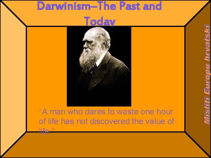 Darwinism–The Past and Today “A man who dares to waste one hour of life