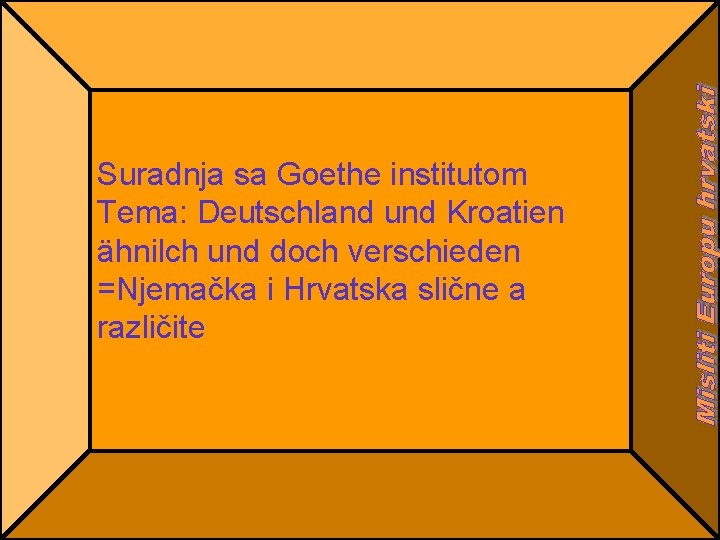 Suradnja sa Goethe institutom Tema: Deutschland und Kroatien ähnilch und doch verschieden =Njemačka i