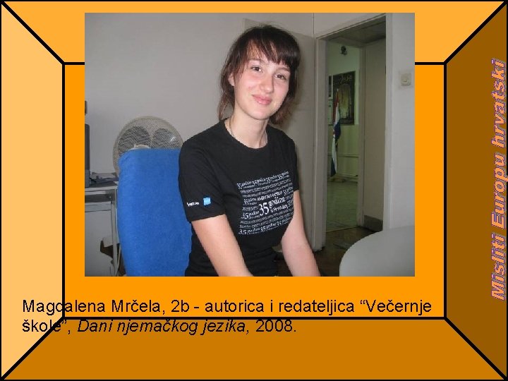 Magdalena Mrčela, 2 b - autorica i redateljica “Večernje škole”, Dani njemačkog jezika, 2008.