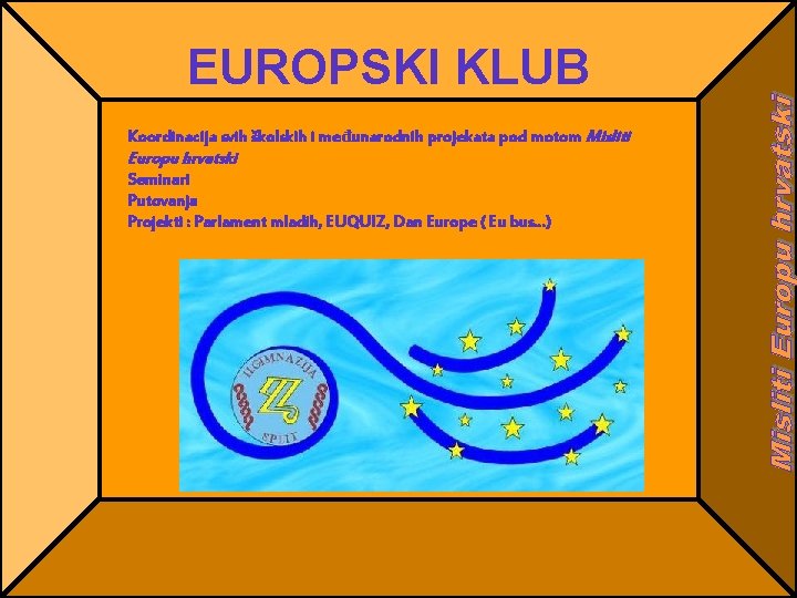 EUROPSKI KLUB Koordinacija svih školskih i međunarodnih projekata pod motom Misliti Europu hrvatski Seminari