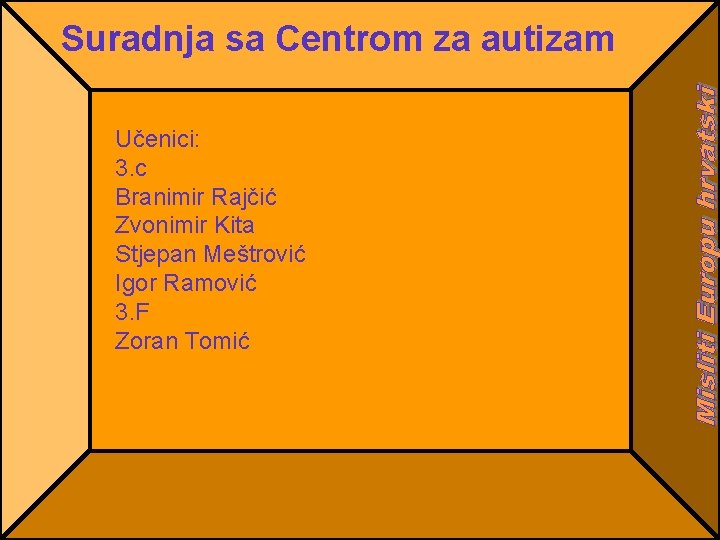 Suradnja sa Centrom za autizam Učenici: 3. c Branimir Rajčić Zvonimir Kita Stjepan Meštrović