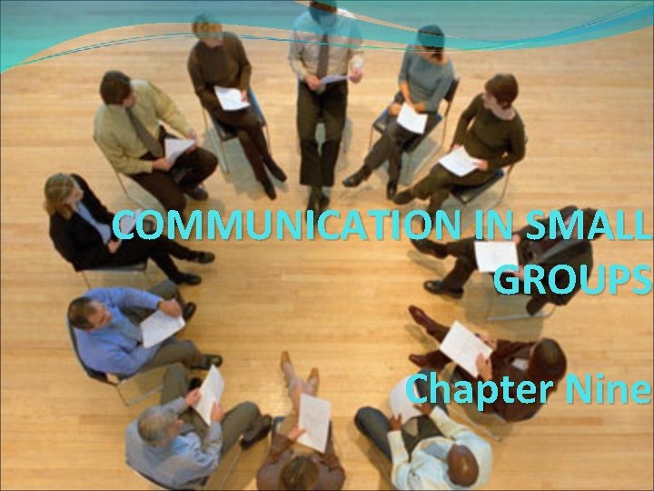 COMMUNICATION IN SMALL GROUPS Chapter Nine 