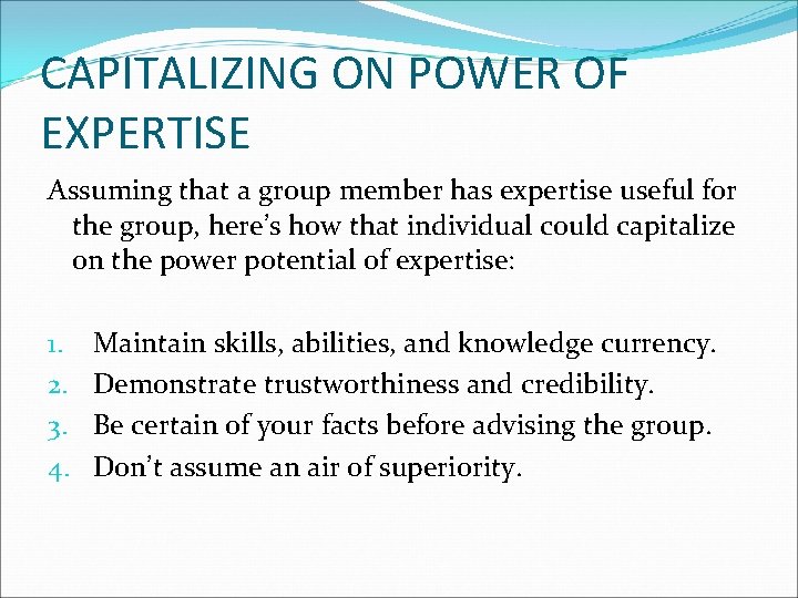 CAPITALIZING ON POWER OF EXPERTISE Assuming that a group member has expertise useful for