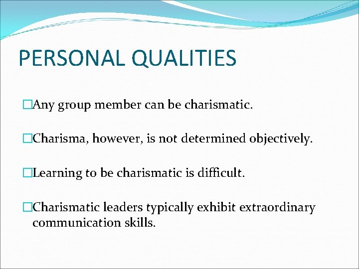 PERSONAL QUALITIES �Any group member can be charismatic. �Charisma, however, is not determined objectively.