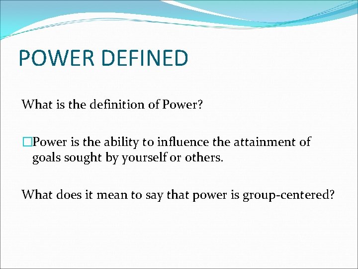 POWER DEFINED What is the definition of Power? �Power is the ability to influence