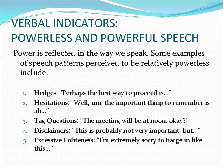 VERBAL INDICATORS: POWERLESS AND POWERFUL SPEECH Power is reflected in the way we speak.