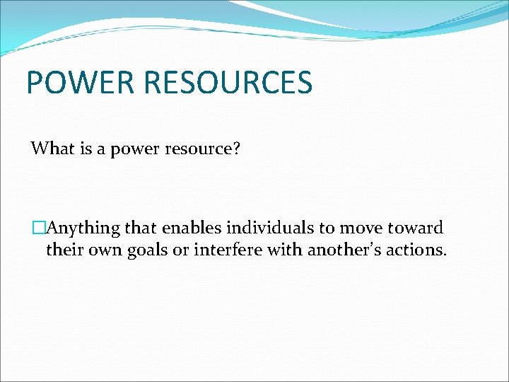 POWER RESOURCES What is a power resource? �Anything that enables individuals to move toward