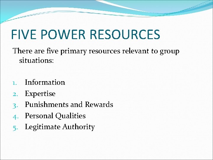 FIVE POWER RESOURCES There are five primary resources relevant to group situations: 1. 2. FIVE POWER RESOURCES There are five primary resources relevant to group situations: 1. 2.