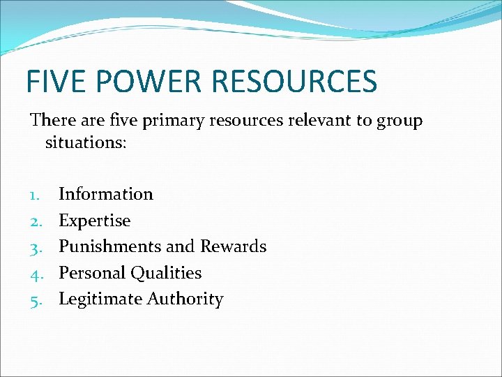 FIVE POWER RESOURCES There are five primary resources relevant to group situations: 1. 2.