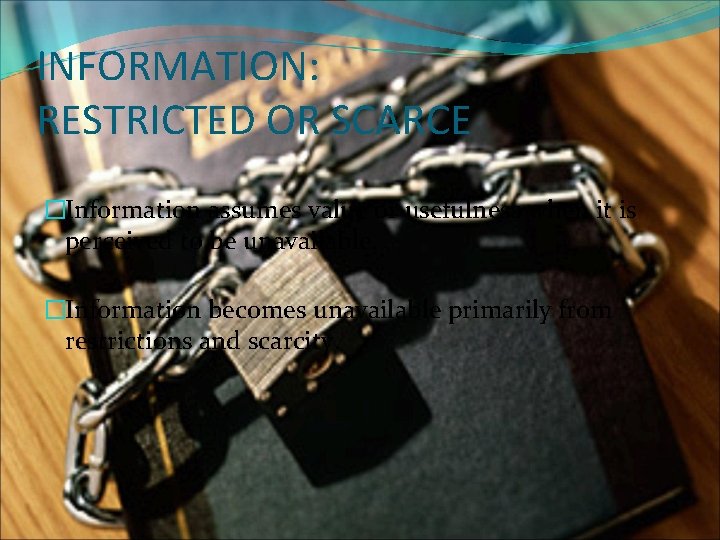 INFORMATION: RESTRICTED OR SCARCE �Information assumes value or usefulness when it is perceived to