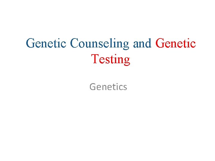 Genetic Counseling and Genetic Testing Genetics 