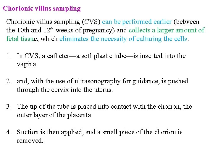 Chorionic villus sampling (CVS) can be performed earlier (between the 10 th and 12