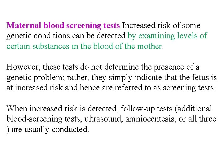 Maternal blood screening tests Increased risk of some genetic conditions can be detected by