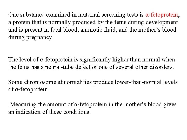 One substance examined in maternal screening tests is α-fetoprotein, a protein that is normally