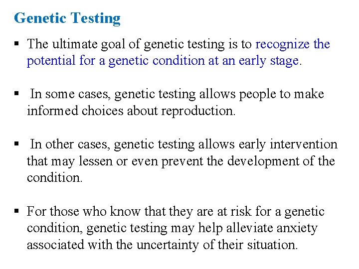 Genetic Testing § The ultimate goal of genetic testing is to recognize the potential