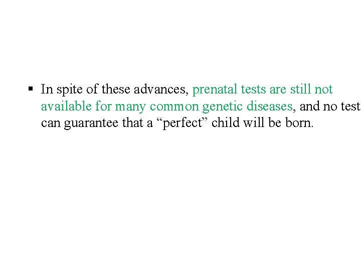 § In spite of these advances, prenatal tests are still not available for many