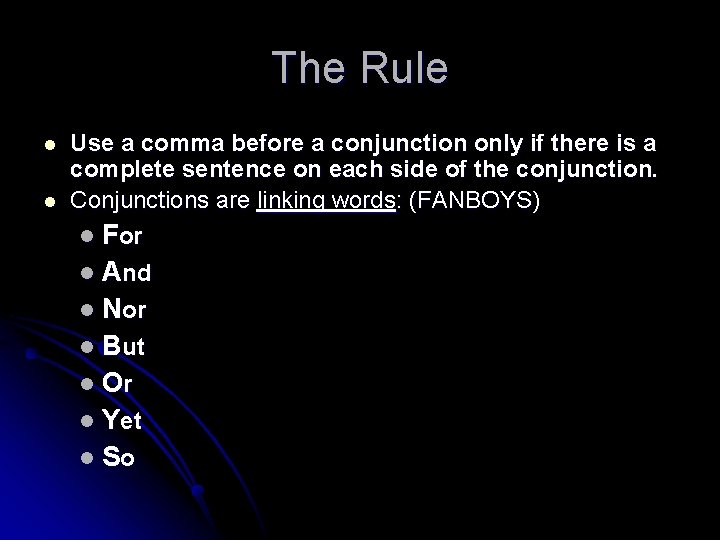 The Rule l l Use a comma before a conjunction only if there is