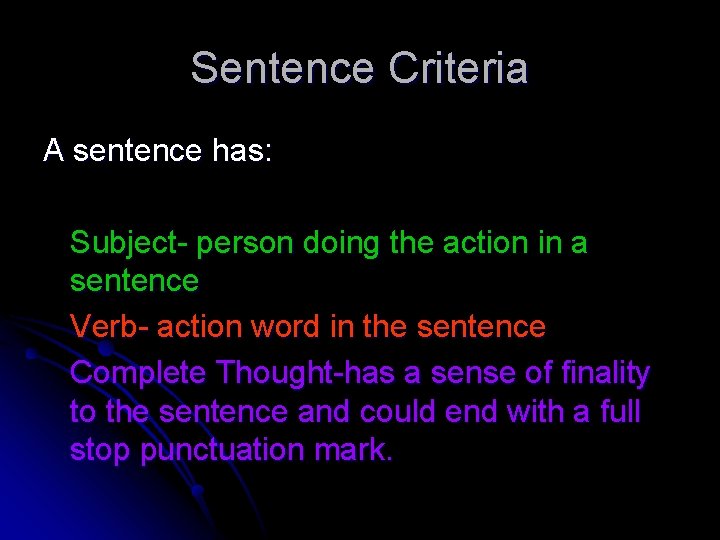Sentence Criteria A sentence has: Subject- person doing the action in a sentence Verb-