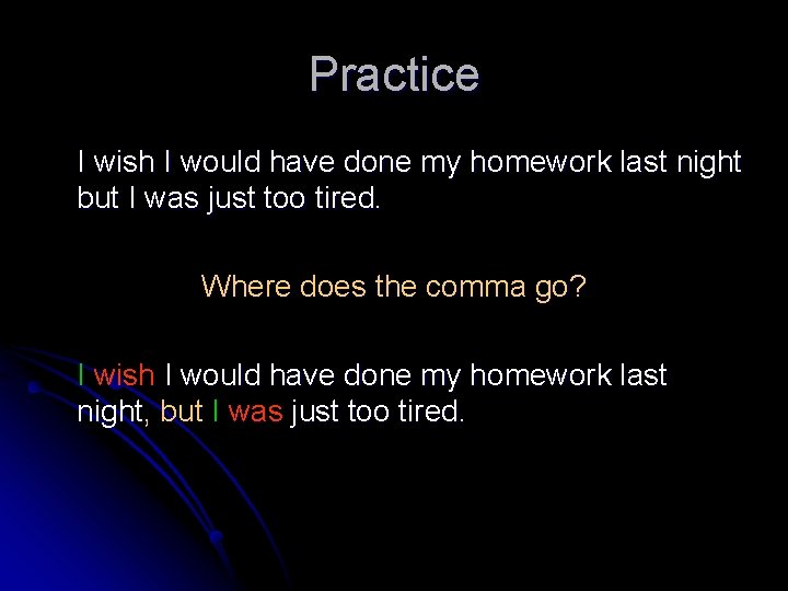 Practice I wish I would have done my homework last night but I was