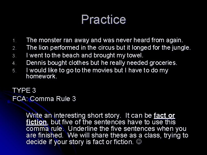 Practice 1. 2. 3. 4. 5. The monster ran away and was never heard