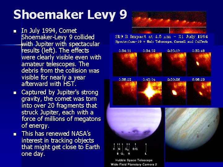 Shoemaker Levy 9 n n n In July 1994, Comet Shoemaker-Levy 9 collided with
