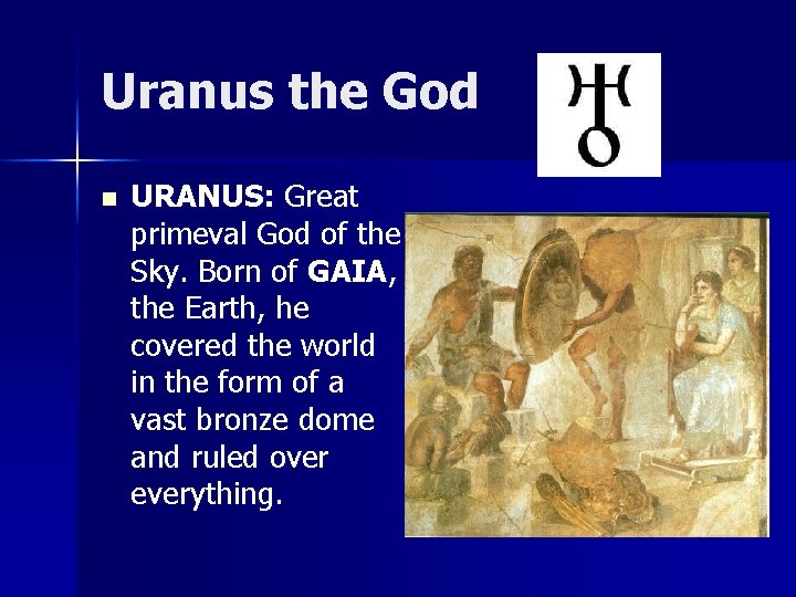 Uranus the God n URANUS: Great primeval God of the Sky. Born of GAIA,