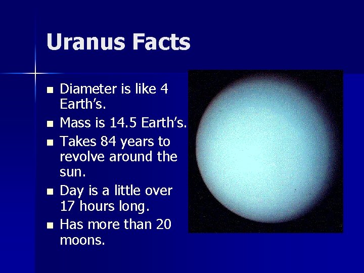 Uranus Facts n n n Diameter is like 4 Earth’s. Mass is 14. 5