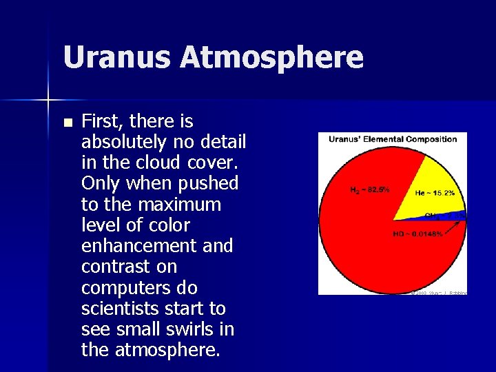 Uranus Atmosphere n First, there is absolutely no detail in the cloud cover. Only