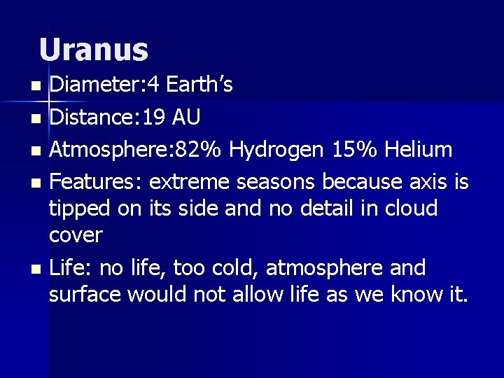 Uranus Diameter: 4 Earth’s n Distance: 19 AU n Atmosphere: 82% Hydrogen 15% Helium