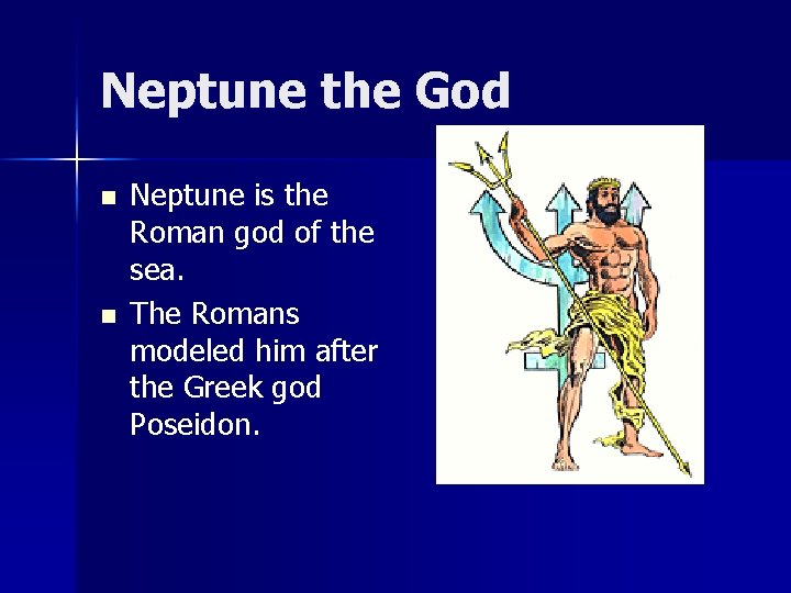 Neptune the God n n Neptune is the Roman god of the sea. The