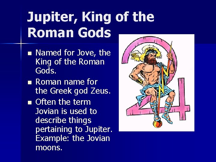 Jupiter, King of the Roman Gods n n n Named for Jove, the King