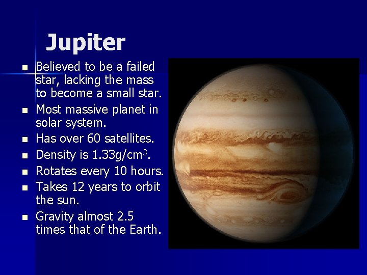 Jupiter n n n n Believed to be a failed star, lacking the mass
