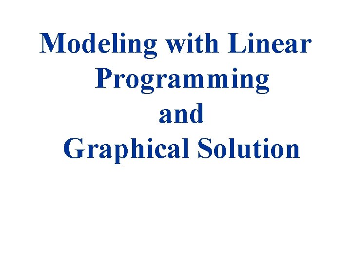 Modeling with Linear Programming and Graphical Solution 