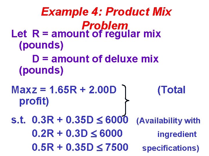 Example 4: Product Mix Problem Let R = amount of regular mix (pounds) D