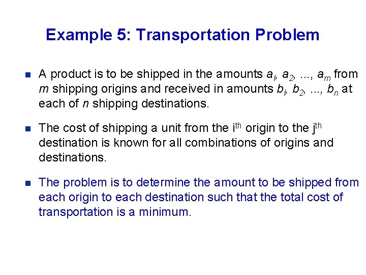 Example 5: Transportation Problem n A product is to be shipped in the amounts