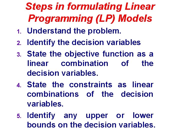 Steps in formulating Linear Programming (LP) Models 1. 2. 3. 4. 5. Understand the