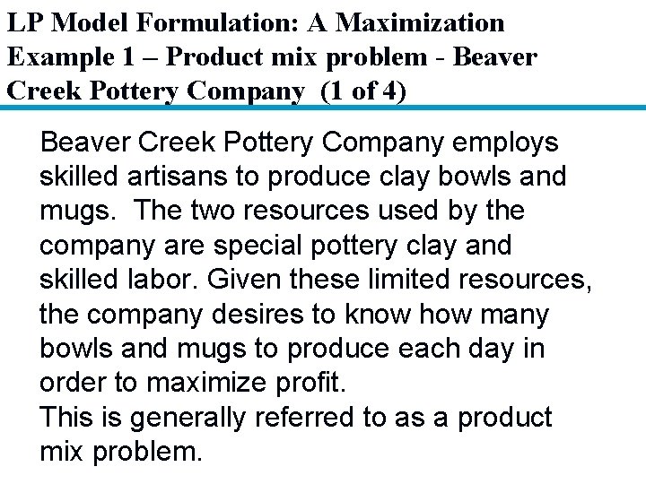 LP Model Formulation: A Maximization Example 1 – Product mix problem - Beaver Creek