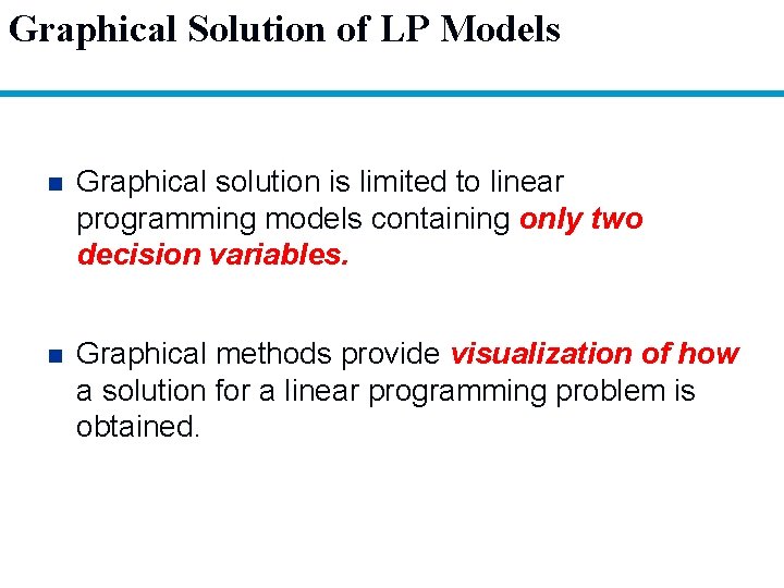 Graphical Solution of LP Models n Graphical solution is limited to linear programming models