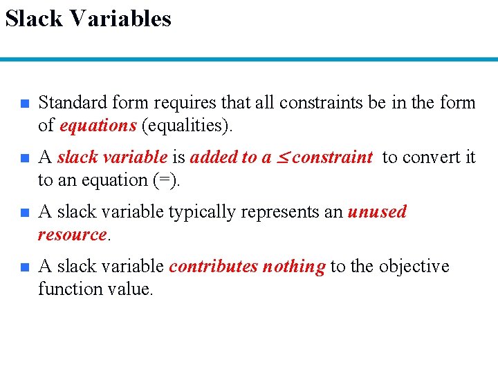 Slack Variables n n Standard form requires that all constraints be in the form