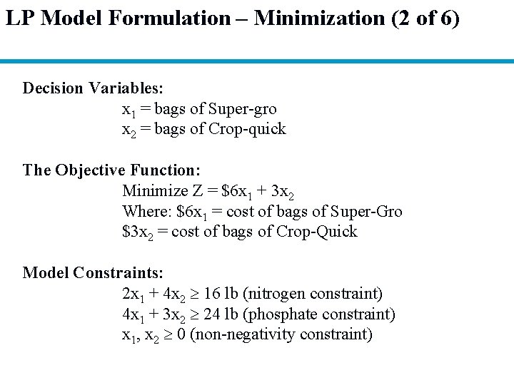 LP Model Formulation – Minimization (2 of 6) Decision Variables: x 1 = bags