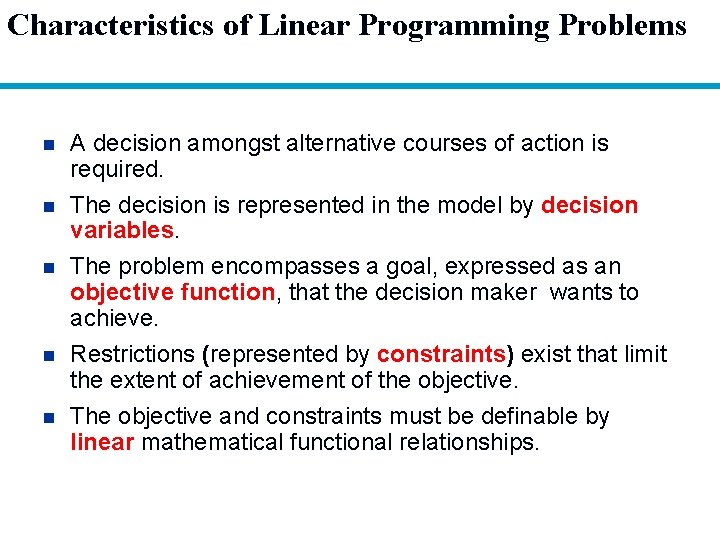 Characteristics of Linear Programming Problems n n n A decision amongst alternative courses of