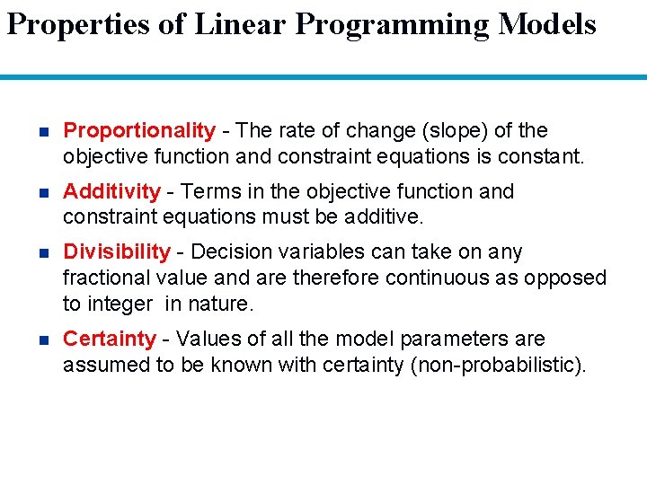 Properties of Linear Programming Models n Proportionality - The rate of change (slope) of