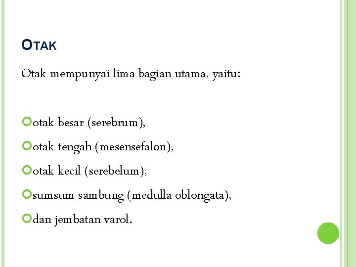 OTAK Otak mempunyai lima bagian utama, yaitu: otak besar (serebrum), otak tengah (mesensefalon), otak