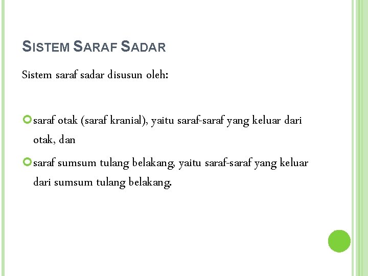 SISTEM SARAF SADAR Sistem saraf sadar disusun oleh: saraf otak (saraf kranial), yaitu saraf-saraf